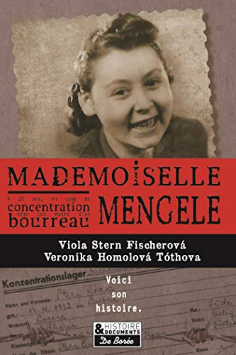 Mademoiselle Mengele: La véritable histoire d'une Slovaque qui a survécu à quatre camps de concentration et aux expériences du docteur Josef Mengele