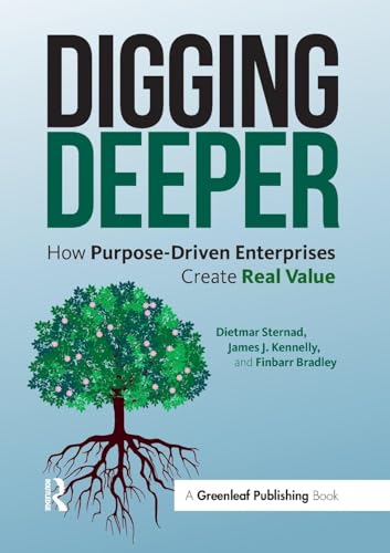 Digging Deeper: How Purpose-Driven Enterprises Create Real Value von Routledge