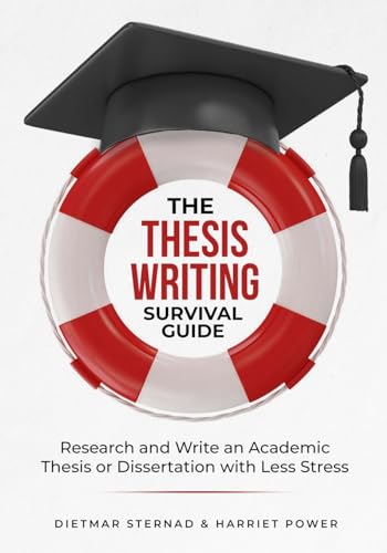 The Thesis Writing Survival Guide: Research and Write an Academic Thesis or Disseration with Less Stress: Research and Write an Academic Thesis with Less Stress The Thesis Writing Survival Guide: Research and Write an Academic Thesis or Disseration with Less Stress: Research and Write an Academic Thesis with Less Stress