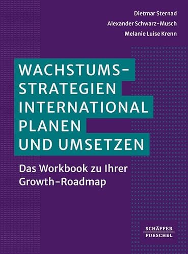 Wachstumsstrategien international planen und umsetzen: Das Workbook zu Ihrer Growth-Roadmap