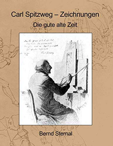 Carl Spitzweg - Zeichnungen: Die gute alte Zeit Carl Spitzweg - Zeichnungen: Die gute alte Zeit