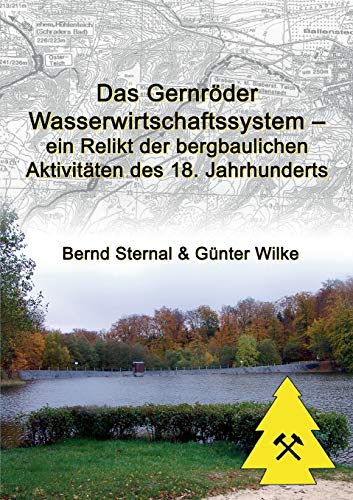 Das Gernröder Wasserwirtschaftssystem - ein Relikt der bergbaulichen Aktivitäten des 18. Jahrhunderts Das Gernröder Wasserwirtschaftssystem - ein Relikt der bergbaulichen Aktivitäten des 18. Jahrhunderts