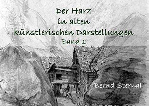 Der Harz in alten künstlerischen Darstellungen: Band 1 Der Harz in alten künstlerischen Darstellungen: Band 1