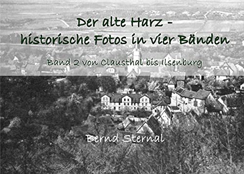 Der alte Harz - historische Fotos in vier Bänden: Band 2 von Clausthal bis Ilsenburg von Books on Demand