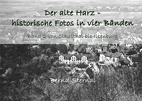Der alte Harz - historische Fotos in vier Bänden: Band 2 von Clausthal bis Ilsenburg Der alte Harz - historische Fotos in vier Bänden: Band 2 von Clausthal bis Ilsenburg von Books on Demand GmbH