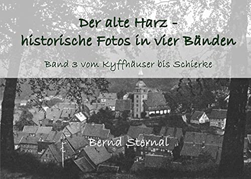 Der alte Harz - historische Fotos in vier Bänden: Band 3 vom Kyffhäuser bis Schierke von Books on Demand