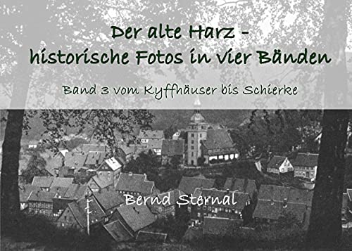 Der alte Harz - historische Fotos in vier Bänden: Band 3 vom Kyffhäuser bis Schierke Der alte Harz - historische Fotos in vier Bänden: Band 3 vom Kyffhäuser bis Schierke von Books on Demand GmbH