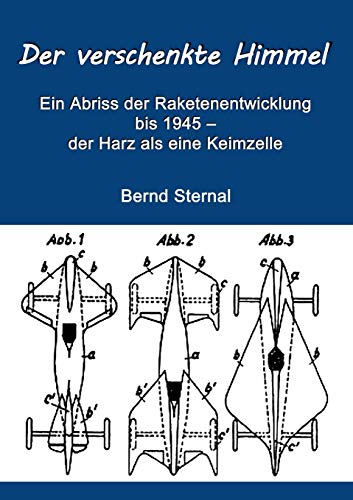 Der verschenkte Himmel: Ein Abriss der Raketenentwicklung bis 1945 – der Harz als eine Keimzelle