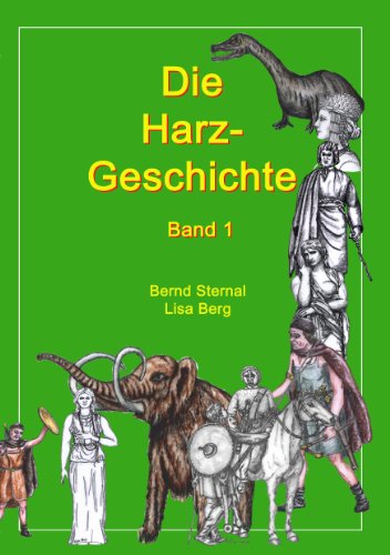 Die Harz - Geschichte 1: Von seiner Entstehung bis zur Zeit der Völkerwanderungen