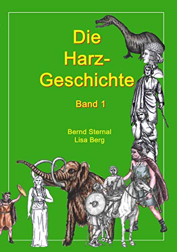 Die Harz - Geschichte 1: Von seiner Entstehung bis zur Zeit der Völkerwanderungen