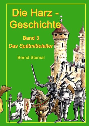 Die Harz - Geschichte 3: Das Spätmittelalter Die Harz - Geschichte 3: Das Spätmittelalter von Books on Demand GmbH