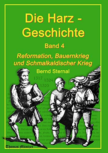 Die Harz - Geschichte 4: Reformation, Bauernkrieg und Schmalkaldischer Krieg Die Harz - Geschichte 4: Reformation, Bauernkrieg und Schmalkaldischer Krieg