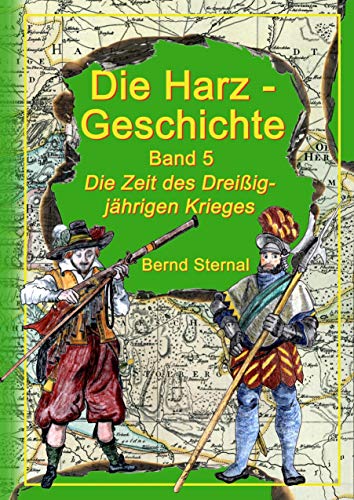 Die Harz - Geschichte 5: Die Zeit des Dreißigjährigen Krieges