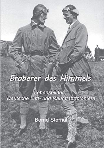 Eroberer des Himmels: Lebensbilder - Deutsche Luft- und Raumfahrtpioniere