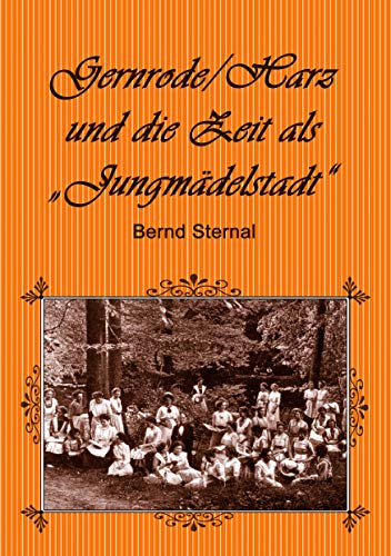 Gernrode/Harz und die Zeit als "Jungmädelstadt" von Books on Demand