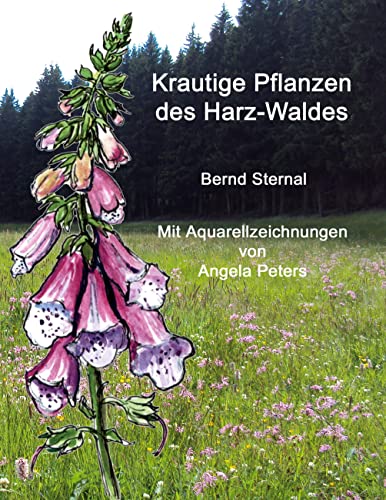 Krautige Pflanzen des Harz-Waldes: Mit Aquarellzeichnungen von Angela Peters von Books on Demand
