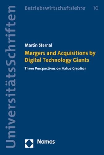 Mergers and Acquisitions by Digital Technology Giants: Three Perspectives on Value Creation (Nomos Universitätsschriften – Betriebswirtschaftslehre, Band 10) von Nomos