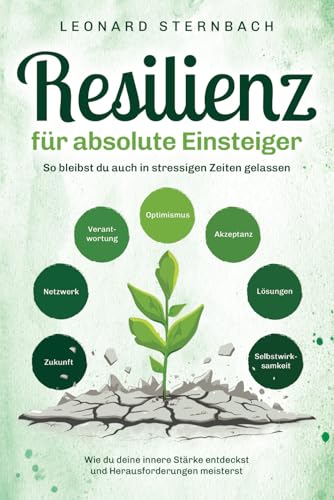 Resilienz für absolute Einsteiger: Wie du deine innere Stärke entdeckst und Herausforderungen meisterst. So bleibst du auch in stressigen Zeiten gelassen Resilienz für absolute Einsteiger: Wie du deine innere Stärke entdeckst und Herausforderungen meisterst. So bleibst du auch in stressigen Zeiten gelassen