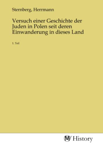 Versuch einer Geschichte der Juden in Polen seit deren Einwanderung in dieses Land: 1. Teil