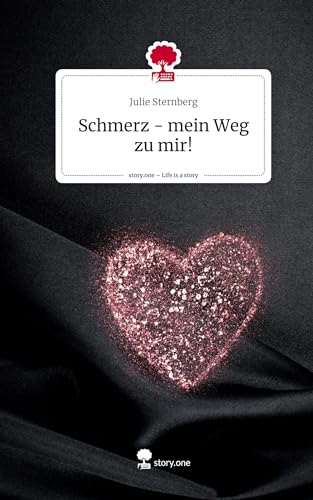Schmerz - mein Weg zu mir!. Life is a Story - story.one