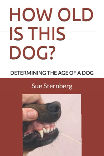 HOW OLD IS THIS DOG?: DETERMINING THE AGE OF A DOG