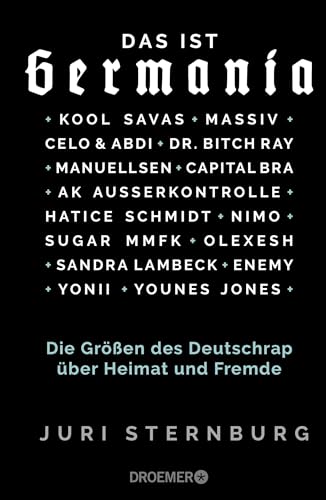 Das ist Germania: Die Größen des Deutschrap über Heimat und Fremde - Mit Capital Bra, Dr. Bitch Ray, Kool Savas, Massiv, AK Ausserkontrolle, Celo & Abdi, Sugar MMFK, Manuellsen, Olexesh, Yonii u.v.a. Das ist Germania: Die Größen des Deutschrap über Heimat und Fremde - Mit Capital Bra, Dr. Bitch Ray, Kool Savas, Massiv, AK Ausserkontrolle, Celo & Abdi, Sugar MMFK, Manuellsen, Olexesh, Yonii u.v.a.