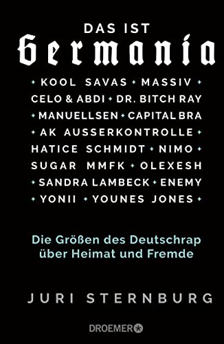 Das ist Germania: Die Größen des Deutschrap über Heimat und Fremde - Mit Capital Bra, Dr. Bitch Ray, Kool Savas, Massiv, AK Ausserkontrolle, Celo & Abdi, Sugar MMFK, Manuellsen, Olexesh, Yonii u.v.a. Das ist Germania: Die Größen des Deutschrap über Heimat und Fremde - Mit Capital Bra, Dr. Bitch Ray, Kool Savas, Massiv, AK Ausserkontrolle, Celo & Abdi, Sugar MMFK, Manuellsen, Olexesh, Yonii u.v.a.