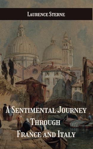 A Sentimental Journey Through France and Italy: An Enlightening and Humorous Travelogue of 18th-Century Europe A Sentimental Journey Through France and Italy: An Enlightening and Humorous Travelogue of 18th-Century Europe von Independently published