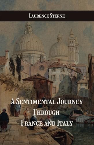 A Sentimental Journey Through France and Italy: An Enlightening and Humorous Travelogue of 18th-Century Europe A Sentimental Journey Through France and Italy: An Enlightening and Humorous Travelogue of 18th-Century Europe von Independently published