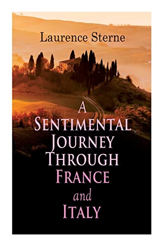 A Sentimental Journey Through France and Italy: Autobiographical Novel A Sentimental Journey Through France and Italy: Autobiographical Novel