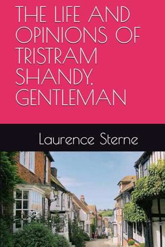 THE LIFE AND OPINIONS OF TRISTRAM SHANDY, GENTLEMAN