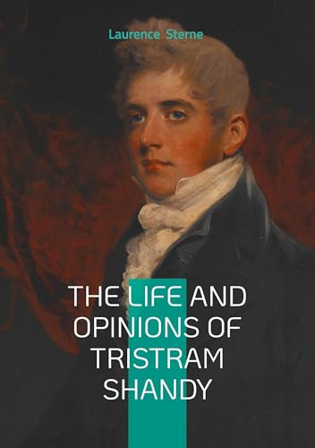 The Life and Opinions of Tristram Shandy: 18th-Century British Satire, Experimental Narrative, and Literary Humor The Life and Opinions of Tristram Shandy: 18th-Century British Satire, Experimental Narrative, and Literary Humor von BoD – Books on Demand – Frankreich