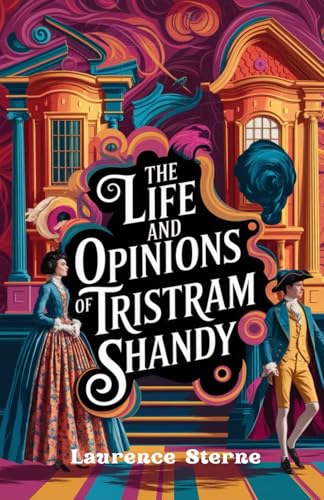 The Life and Opinions of Tristram Shandy: An Irreverent Satire of Life, Logic, and the Art of Storytelling The Life and Opinions of Tristram Shandy: An Irreverent Satire of Life, Logic, and the Art of Storytelling von Independently published