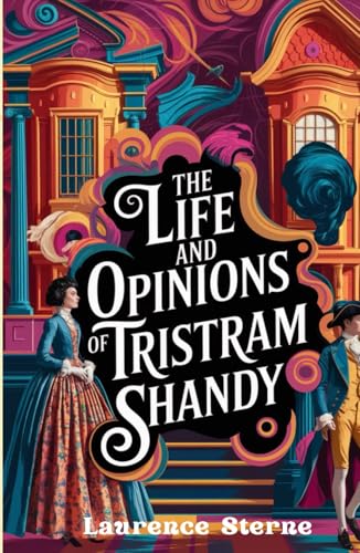 The Life and Opinions of Tristram Shandy: An Irreverent Satire of Life, Logic, and the Art of Storytelling The Life and Opinions of Tristram Shandy: An Irreverent Satire of Life, Logic, and the Art of Storytelling von Independently published
