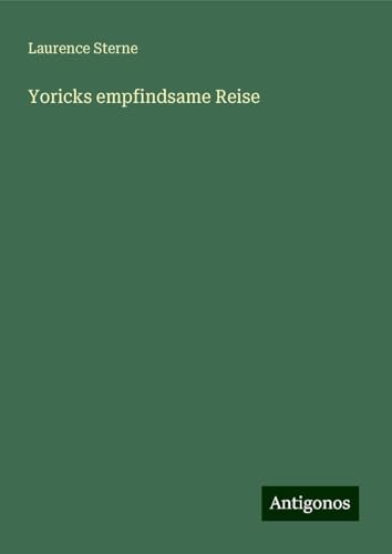 Yoricks empfindsame Reise Yoricks empfindsame Reise von Antigonos Verlag