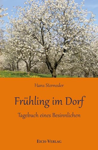 Frühling im Dorf: Tagebuch eines Besinnlichen von Eich-Verlag