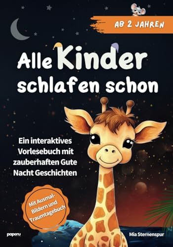 Alle Kinder schlafen schon: Ein interaktives Vorlesebuch mit zauberhaften Gute Nacht Geschichten ab 2 Jahren - mit Ausmalbildern und Traum-Tagebuch Alle Kinder schlafen schon: Ein interaktives Vorlesebuch mit zauberhaften Gute Nacht Geschichten ab 2 Jahren - mit Ausmalbildern und Traum-Tagebuch