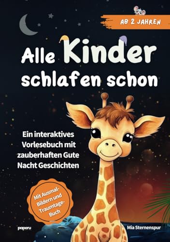Alle Kinder schlafen schon: Ein interaktives Vorlesebuch mit zauberhaften Gute Nacht Geschichten ab 2 Jahren - mit Ausmalbildern und Traum-Tagebuch Alle Kinder schlafen schon: Ein interaktives Vorlesebuch mit zauberhaften Gute Nacht Geschichten ab 2 Jahren - mit Ausmalbildern und Traum-Tagebuch