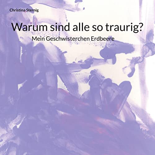 Warum sind alle so traurig?: Mein Geschwisterchen Erdbeere von Book on Demand