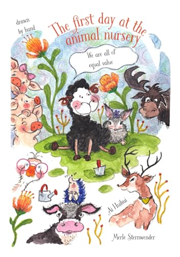 The first day at the animal nursery: An inspiring story for children about bullying, shyness, body shaming and how we can transform so called weaknesses (hand-illustrated children's book with animals)