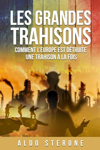 LES GRANDES TRAHISONS: COMMENT L'EUROPE EST DETRUITE, UNE TRAHISION A LA FOIS von Independently published