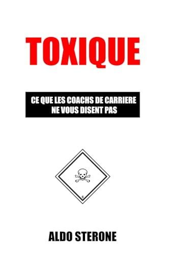 Toxique: CE QUE LES COACHS DE CARRIERE NE VOUS DISENT PAS von Independently published