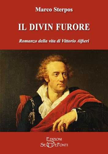 Il divin furore. Romanzo della vita di Vittorio Alfieri (Parole in libertà tra continuità e innovazione) von Edizioni Setteponti