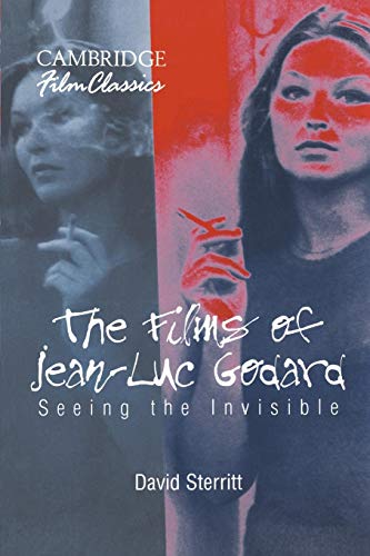 The Films of Jean-Luc Godard: Seeing the Invisible (Cambridge Film Classics)