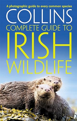 Collins Complete Irish Wildlife: Introduction by Derek Mooney (Collins Complete Guide)