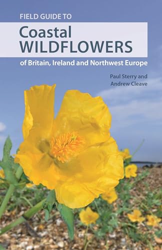 Field Guide to Coastal Wildflowers of Britain, Ireland and Northwest Europe: A Field Guide (Wild Nature Press)