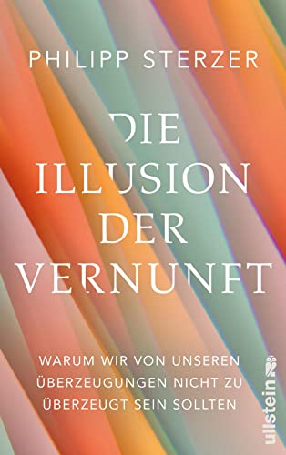 Die Illusion der Vernunft: Warum wir von unseren Überzeugungen nicht zu überzeugt sein sollten | Neuestes aus Hirnforschung und Psychologie von Ullstein Hardcover