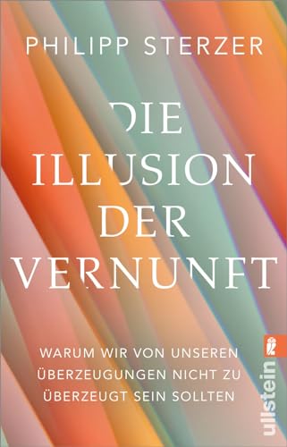 Die Illusion der Vernunft: Warum wir von unseren Überzeugungen nicht zu überzeugt sein sollten | Neuestes aus Hirnforschung und Psychologie von ULLSTEIN TASCHENBUCH