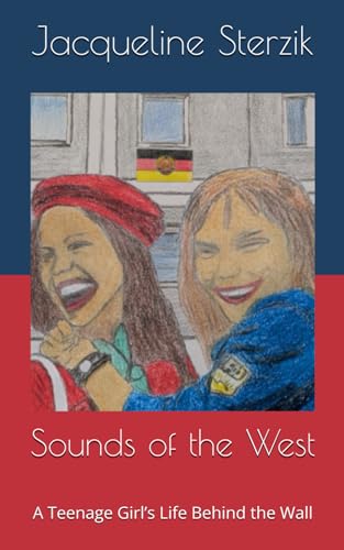 Sounds of the West: A Teenage Girl’s Life Behind the Wall von Independently published