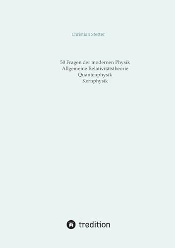 Allgemeine Relativitätstheorie, Quantenphysik, Kernphysik: DE von tredition